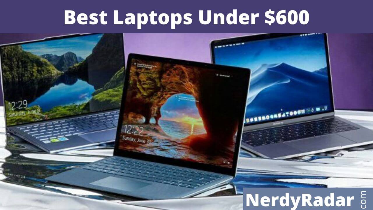 Top 10 Best Laptop under 600 Dollars 2022 Nerdy Radar