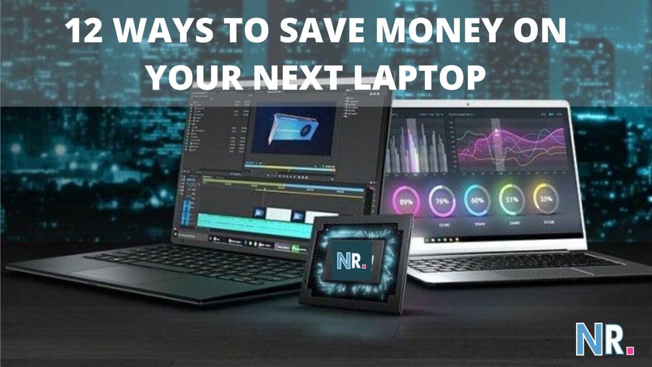 12 WAYS TO SAVE MONEY ON YOUR NEXT LAPTOP