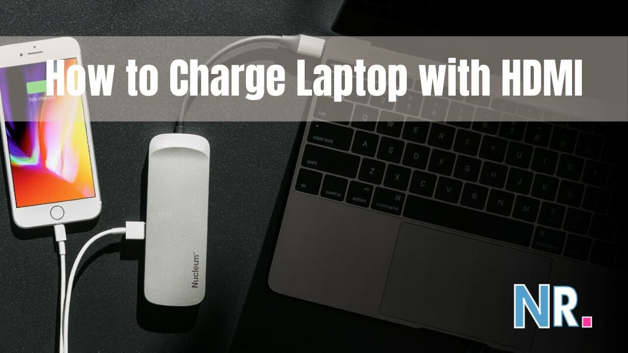 How to Charge Laptop with HDMI? Quick & Easy Steps