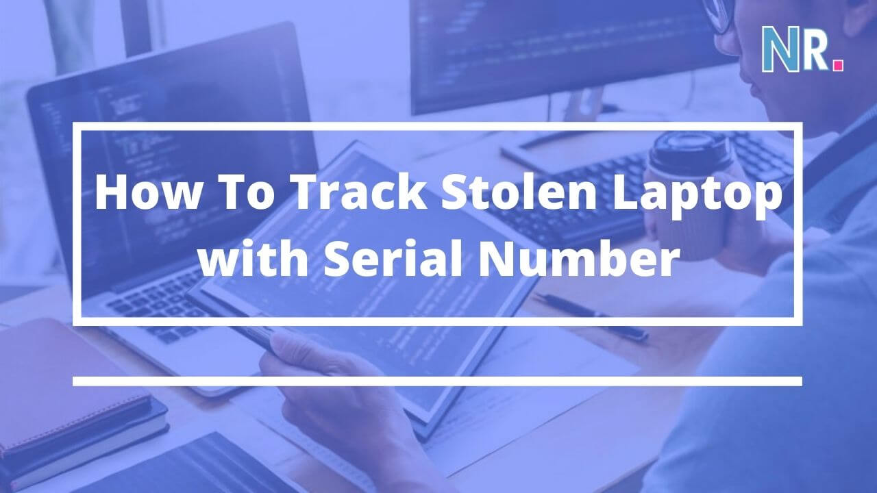 Track Stolen Laptop with Serial Number