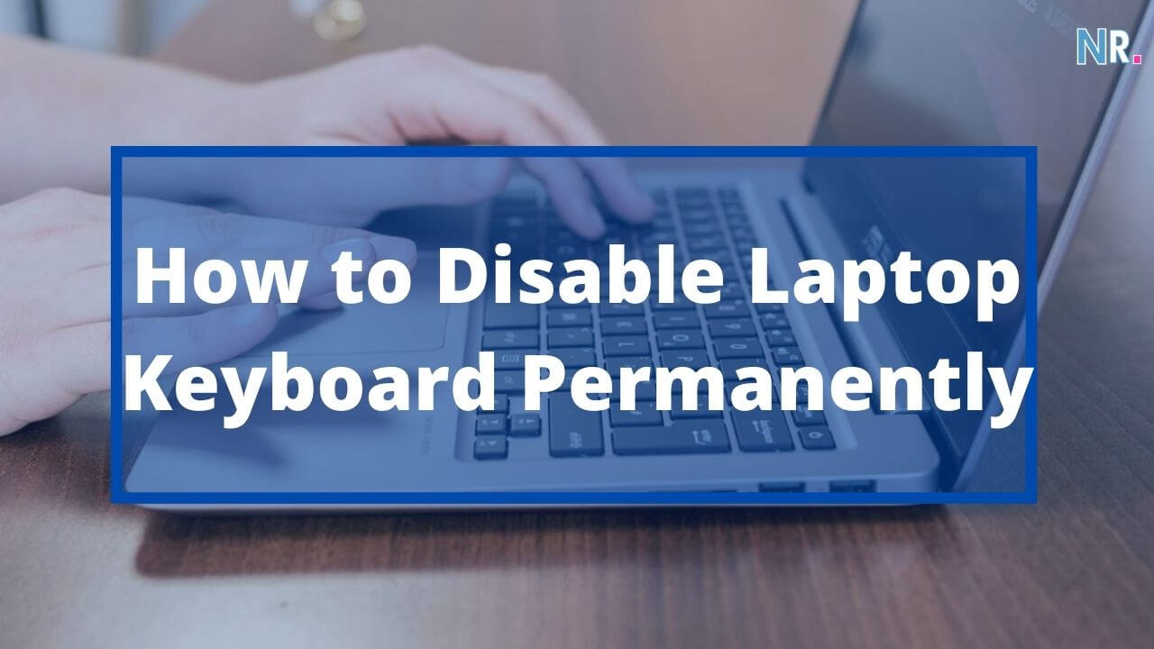 How to Disable Laptop Keyboard Permanently