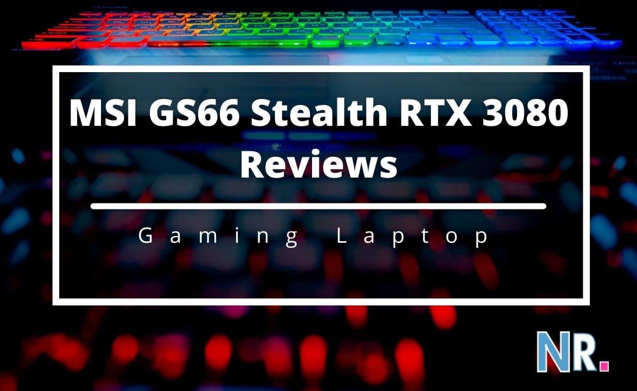 MSI GS66 Stealth RTX 3080 Reviews