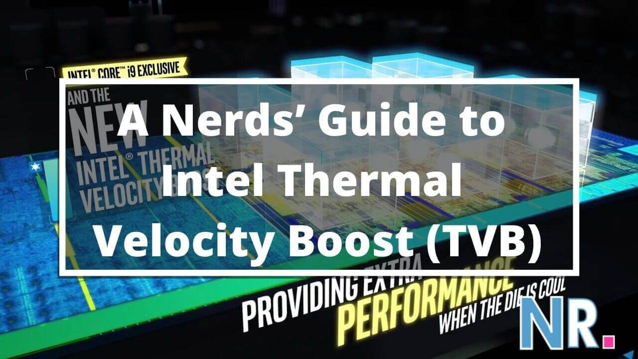 A Nerds’ Guide to Intel Thermal Velocity Boost (TVB)